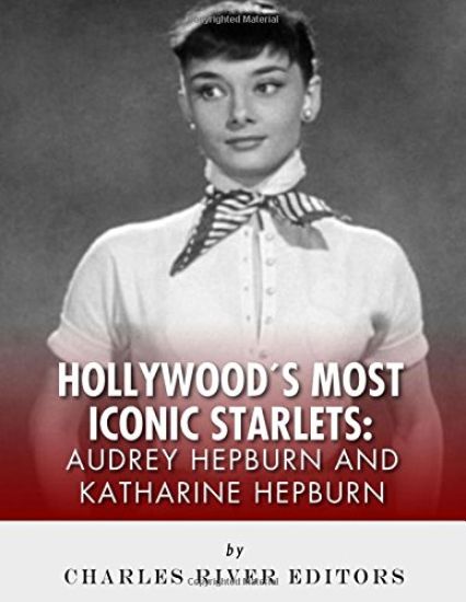 Audrey Hepburn and Katharine Hepburn: Hollywood's Most Iconic Starlets