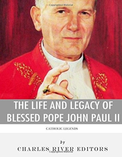Catholic Legends: The Life and Legacy of Blessed Pope John Paul II