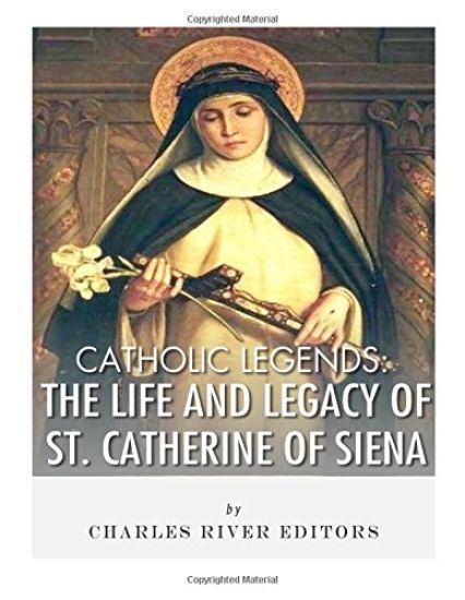 Catholic Legends: The Life and Legacy of St. Catherine of Siena