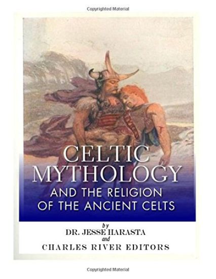 Celtic Mythology and the Religion of the Ancient Celts