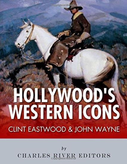 Clint Eastwood & John Wayne: Hollywood's Western Icons