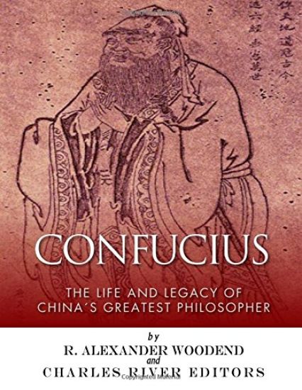 Confucius: The Life and Legacy of China's Greatest Philosopher