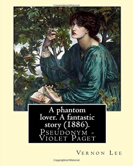 A phantom lover. A fantastic story (1886). By: Vernon Lee: Vernon Lee was the pseudonym of the British writer Violet Paget (14 October 1856 - 13 Febru