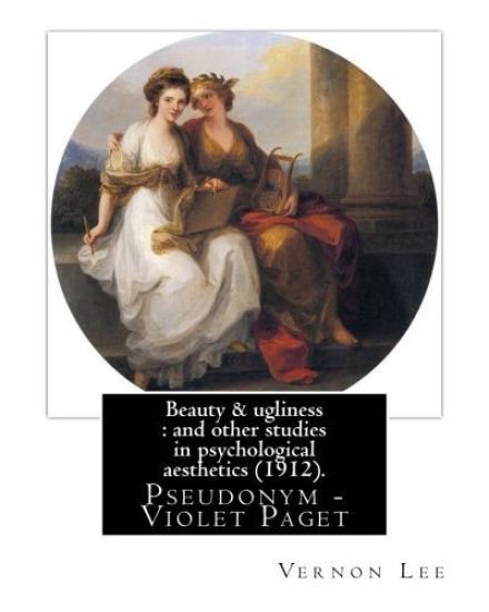 Beauty & ugliness: and other studies in psychological aesthetics (1912). By: Vernon Lee, and By: Clementina Anstruther-Thomson (1857-1921