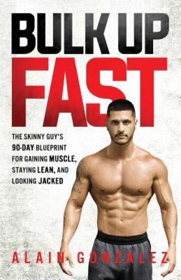 Bulk Up Fast: The Skinny Guy's 90-Day Blueprint for Gaining Muscle, Staying Lean, and Looking Jacked