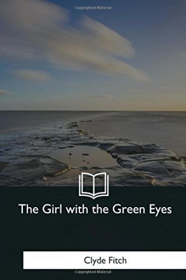 The Girl with the Green Eyes: A Play in Four Acts