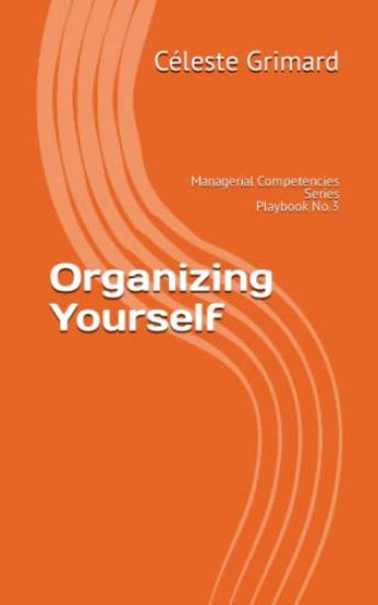 Organizing Yourself: Self-coaching questions, inspiration, tips, and practical exercises for becoming an awesome manager