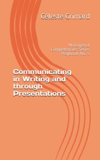 Communicating in Writing and through Presentations: Self-coaching questions, inspiration, tips, and practical exercises for becoming an awesome manage