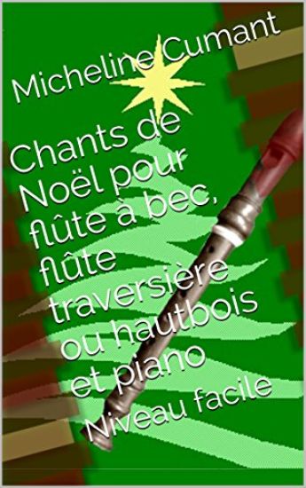 CHANTS DE NOEL CELEBRES pour FLUTE, FLUTE A BEC ou HAUTBOIS et PIANO: Niveau facile