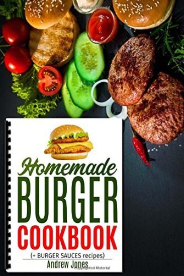 Homemade Burger Cookbook Plus Burger Sauces