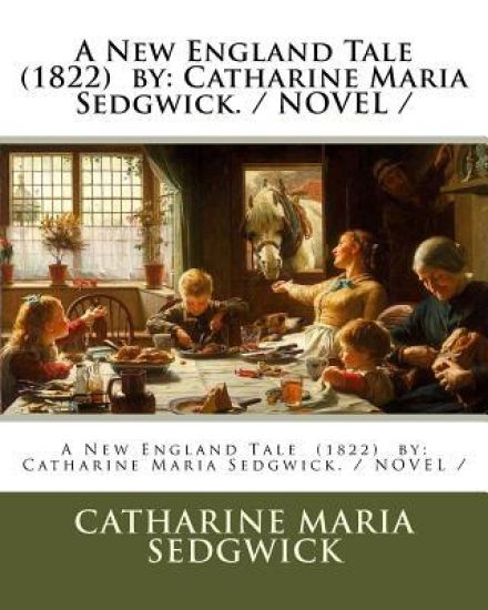 A New England Tale (1822) by: Catharine Maria Sedgwick. / NOVEL /