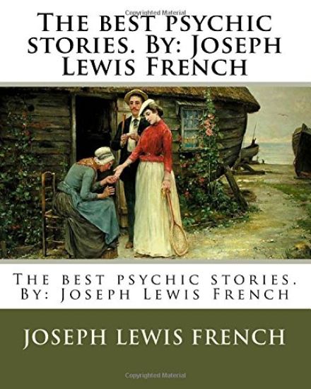 The best psychic stories. By: Joseph Lewis French