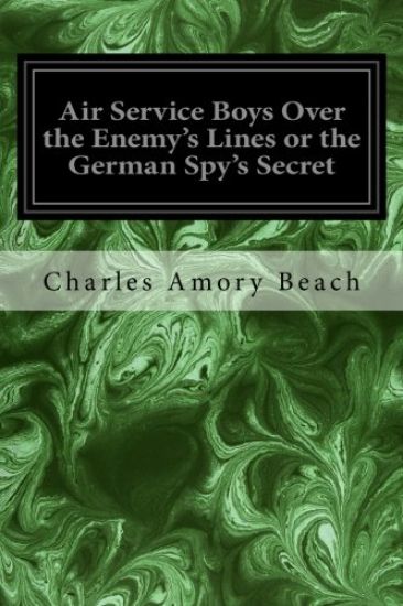 Air Service Boys Over the Enemy's Lines or the German Spy's Secret