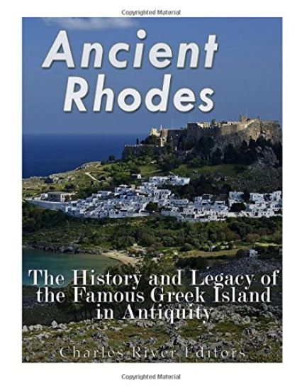 Ancient Rhodes: The History and Legacy of the Famous Greek Island in Antiquity