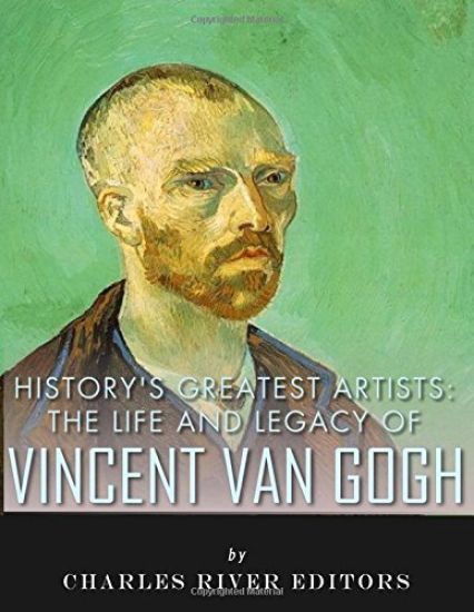 History's Greatest Artists: The Life and Legacy of Vincent van Gogh