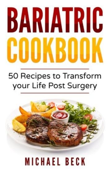 Bariatric Cookbook: 50 Recipes to Transform Your Life Post-Surgery