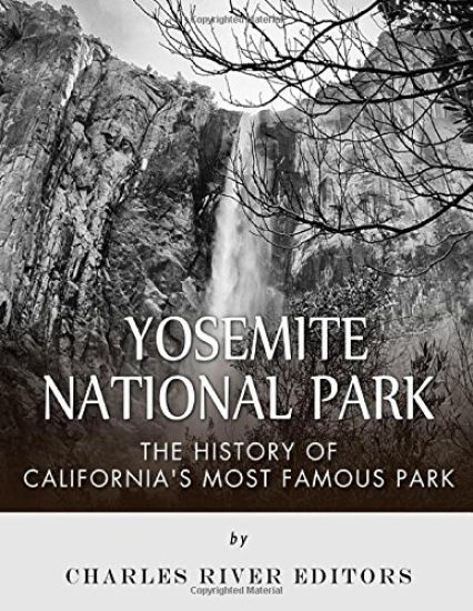 Yosemite National Park: The History of California's Most Famous Park