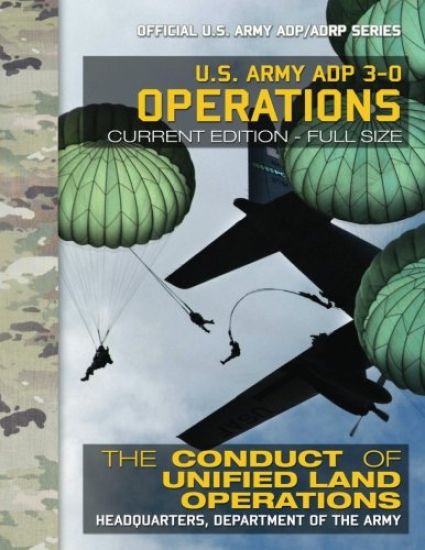 US Army ADP 3-0 Operations: The Conduct of Unified Land Operations: Current, Full-Size Edition - Giant 8.5" x 11" Format - Official US Army ADP/AD