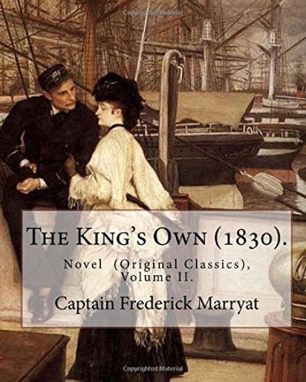 The King's Own (1830). By: Captain Frederick Marryat (Volume II.): Novel (Original Classics), in three volumes