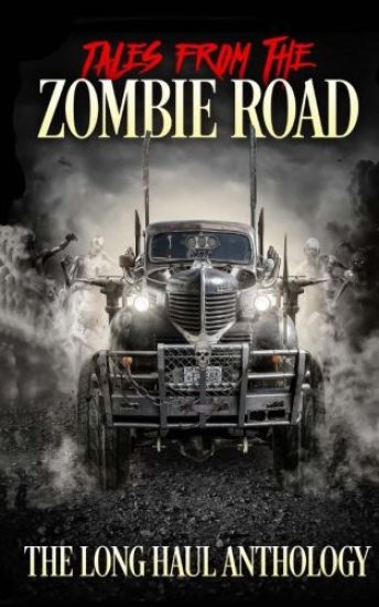 Tales from the Zombie Road: The Long Haul Anthology
