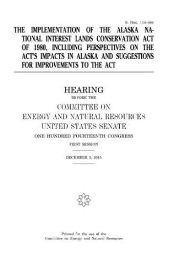 The implementation of the Alaska National Interest Lands Conservation Act of 1980, including perspectives on the act's impacts in Alaska and suggestio