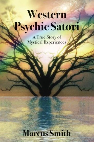 Western Psychic Satori: A True Story Of Mystical Experiences
