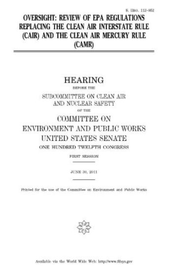 Oversight: review of EPA regulations replacing the Clean Air Interstate Rule (CAIR) and the Clean Air Mercury Rule (CAMR)