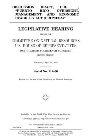 Discussion draft, H.R. _____, "Puerto Rico Oversight, Management, and Economic Stability Act (PROMESA)": legislative hearing before the Committee on N