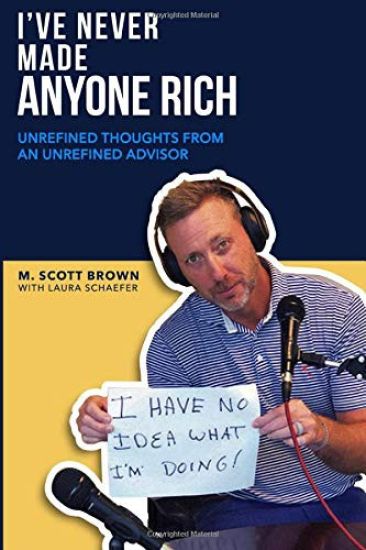 I've Never Made Anyone Rich: Unrefined Thoughts from An Unrefined Advisor