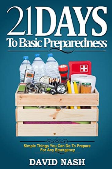 21 Days to Basic Preparedness: Simple Things You Can Do to Prepare for ANY Emergency