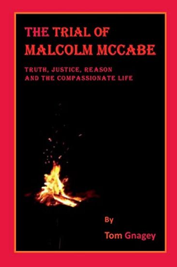 The Trial of Malcolm McCabe: Truth, Justice, Reason and the Compassionate life