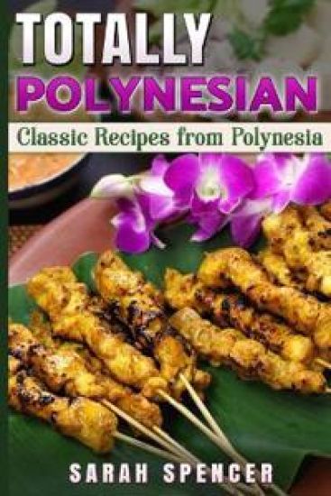 Totally Polynesian ***Black and White Edition***: Classic Recipes from Polynesia