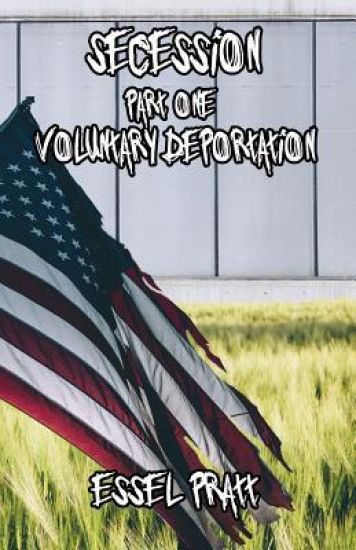 Secession: Part One: Voluntary Deportation