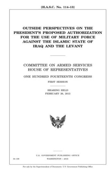 Outside perspectives on the President's proposed authorization for the use of military force against the Islamic State of Iraq and the Levant: : Commi