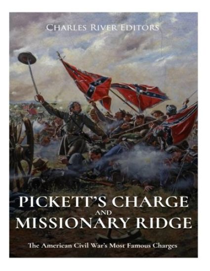 Pickett's Charge and Missionary Ridge: The American Civil War's Most Famous Charges