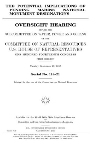 The potential implications of pending marine national monument designations: oversight hearing before the Subcommittee on Water, Power and Oceans of t