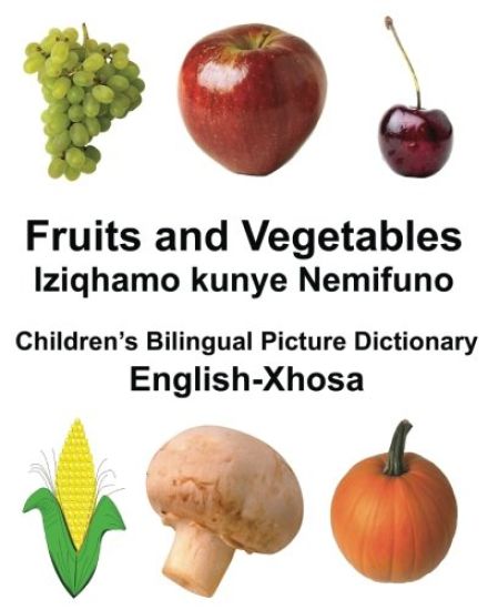 English-Xhosa Fruits and Vegetables/Iziqhamo kunye Nemifuno Children's Bilingual Picture Dictionary