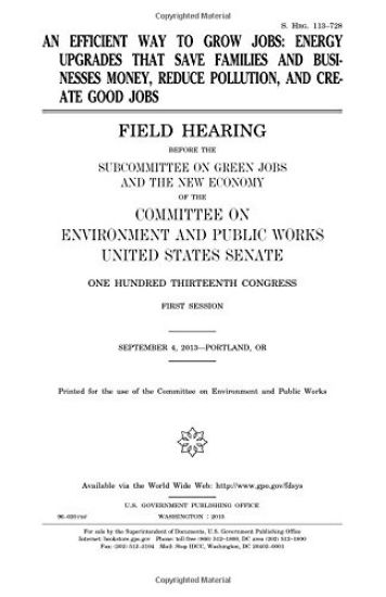 An efficient way to grow jobs: energy upgrades that save families and businesses money, reduce pollution, and create good jobs: field hearing before