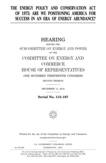 The Energy Policy and Conservation Act of 1975: are we positioning America for success in an era of energy abundance?