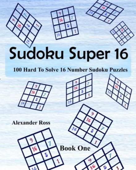 Sudoku Super 16: 100 Hard to Solve 16 Number Sudoku Puzzles