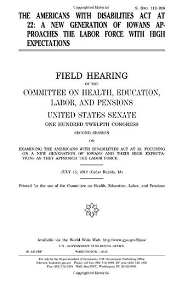 The Americans with Disabilities Act at 22: a new generation of Iowans approaches the labor force with high expectations: field hearing of the Committe