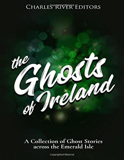 The Ghosts of Ireland: A Collection of Ghost Stories across the Emerald Isle