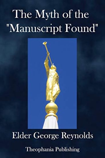 The Myth of the "Manuscript Found,": Or the Absurdities of the "Spaulding Story."