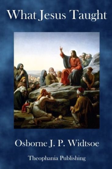 What Jesus Taught: Written for The Deseret Sunday School Union