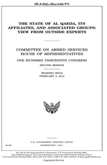 The state of al Qaeda, its affiliates, and associated groups: view from outside experts: Committee on Armed Services, House of Representatives, One Hu