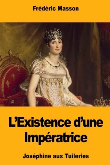 L'Existence d'une Impératrice: Joséphine aux Tuileries