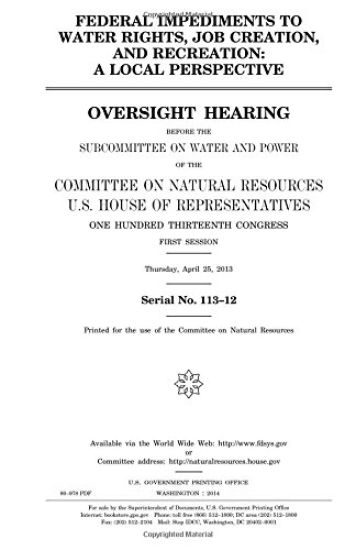 Federal impediments to water rights, job creation, and recreation: a local perspective: oversight hearing before the Subcommittee on Water and Power o