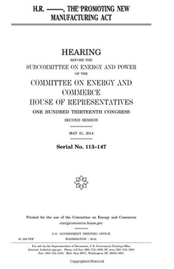 H.R. ------, the Promoting New Manufacturing Act