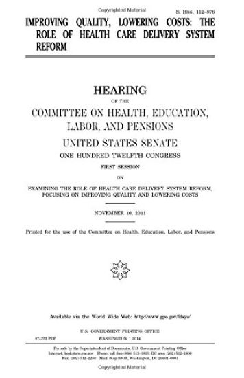 Improving quality, lowering costs: the role of health care delivery system reform