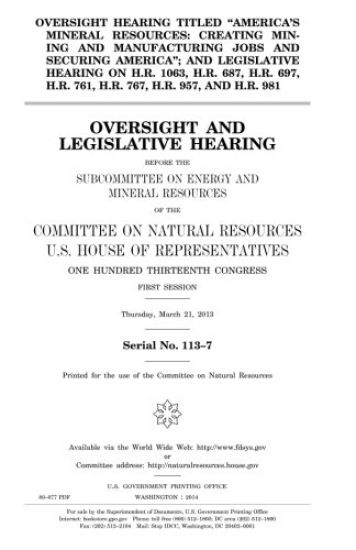 Oversight hearing titled "America's mineral resources: creating mining and manufacturing jobs and securing America"; and legislative hearing on H.R. 1